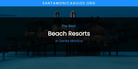 Santa Monica's Best Beach Resorts