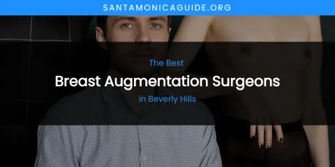 The Absolute Best Breast Augmentation Surgeons in Beverly Hills