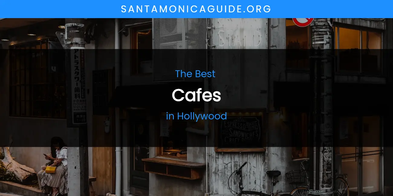 The Absolute Best Cafes in Hollywood featured