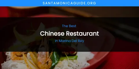 The Top-Rated Chinese Restaurant in Marina Del Rey