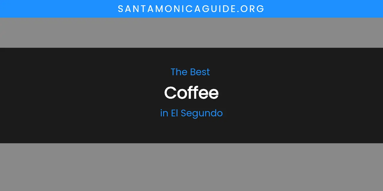 The Absolute Best Coffee in El Segundo featured