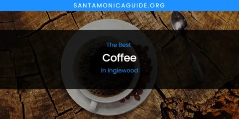 The Absolute Best Coffee in Inglewood