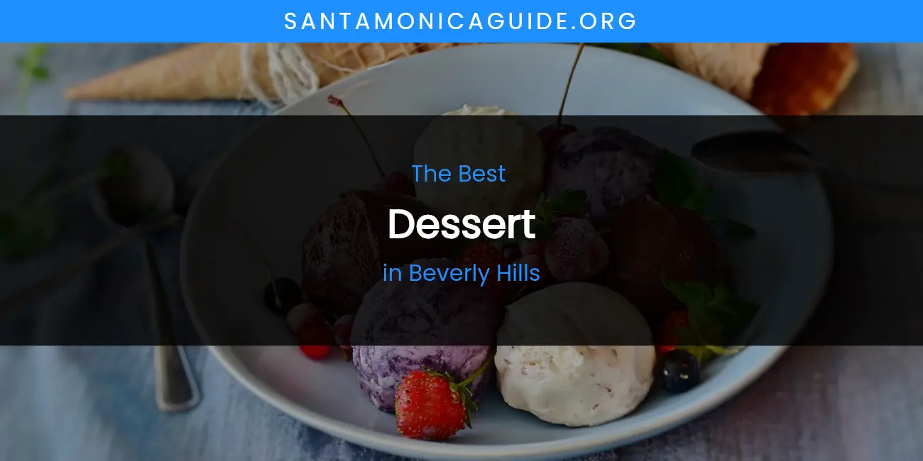 The Absolute Best Dessert in Beverly Hills featured