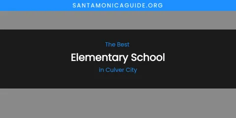 The Absolute Best Elementary School in Culver City