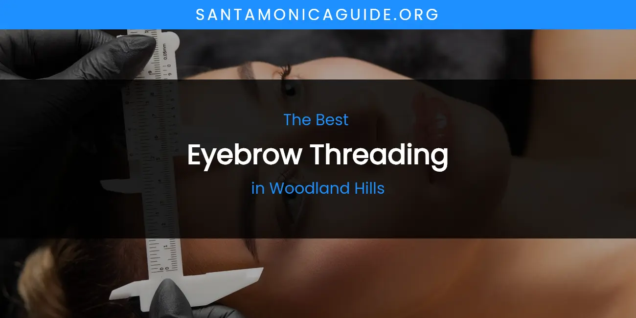 Woodland Hills' Best Eyebrow Threading featured