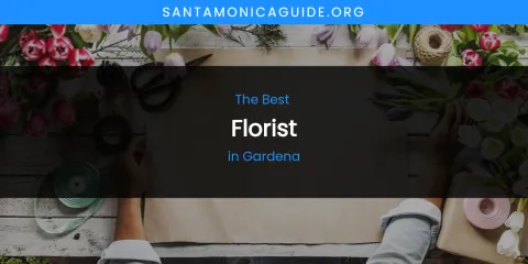 The Absolute Best Florist in Gardena