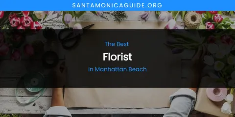 Manhattan Beach's Best Florist Spots