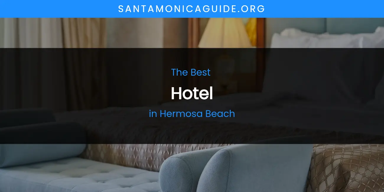 The Absolute Best Hotel in Hermosa Beach featured