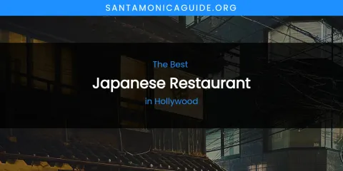 The Absolute Best Japanese Restaurant in Hollywood