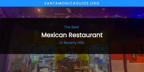 The Absolute Best Mexican Restaurant in Beverly Hills