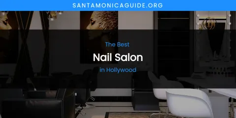The Absolute Best Nail Salon in Hollywood