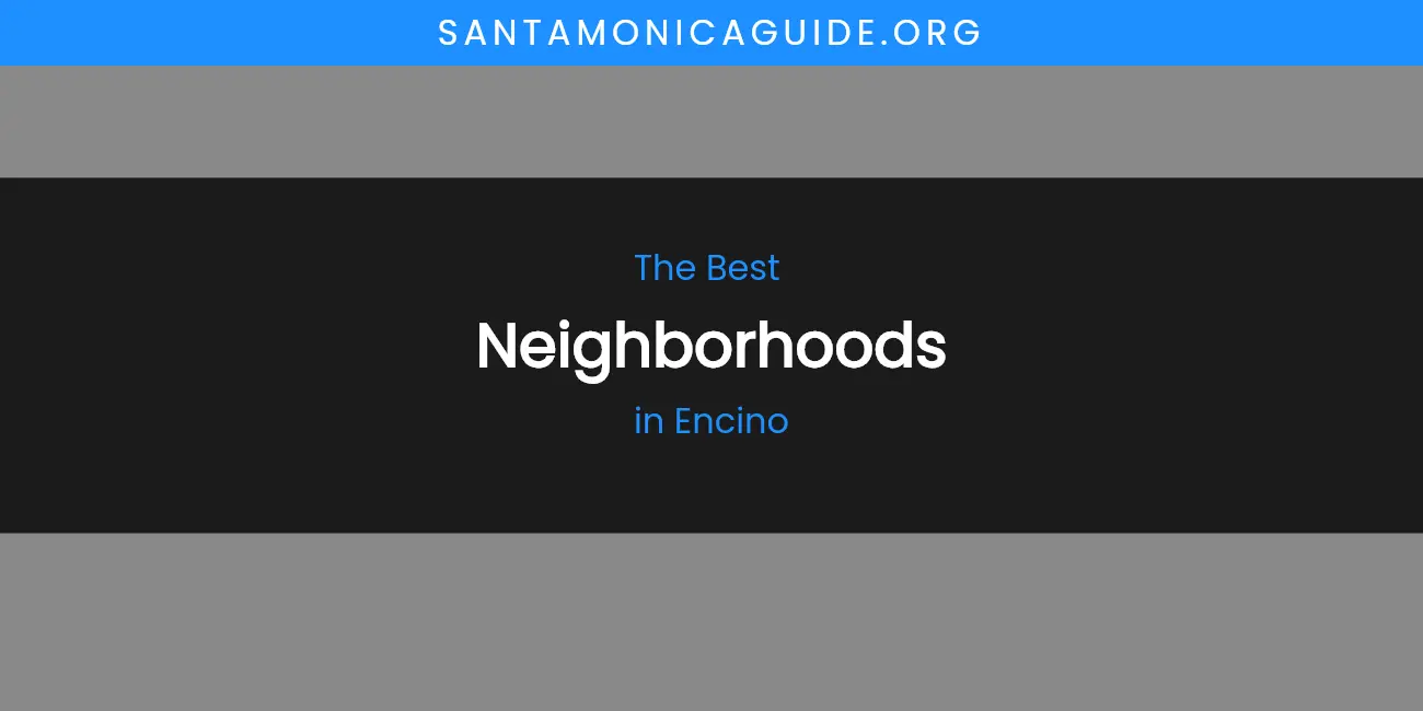The Absolute Best Neighborhoods in Encino featured