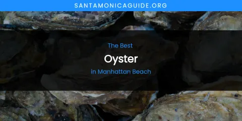 Guide to Best Oyster in Manhattan Beach
