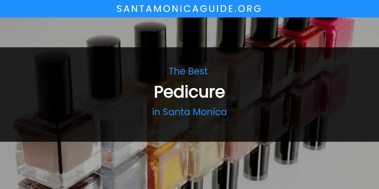 Santa Monica's Best Pedicure featured