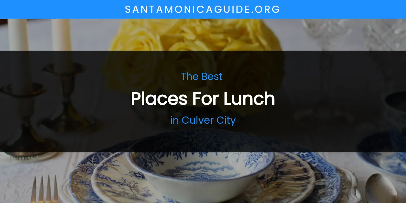 The Absolute Best Places for Lunch in Culver City featured