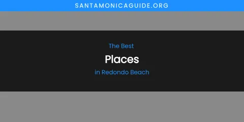 Redondo Beach's Best Places