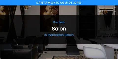 Manhattan Beach's Best Salon