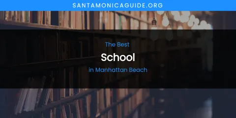 Best School in Manhattan Beach: Ultimate Guide